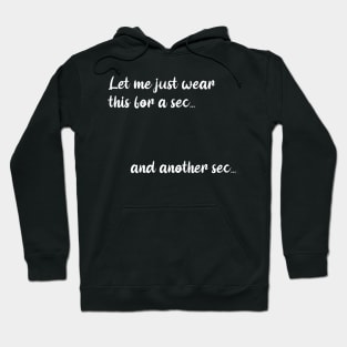 Let me just wear this for a second Hoodie